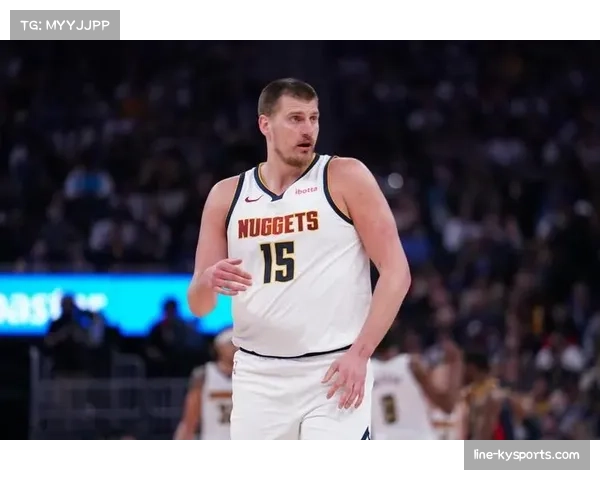 掘金约基奇伤退影响阵容完整 攻防体系核心缺失难维持